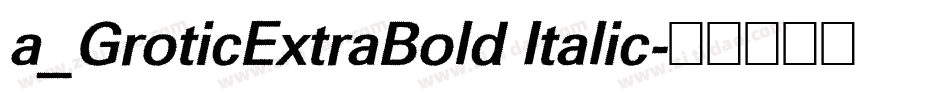 a_GroticExtraBold Italic字体转换